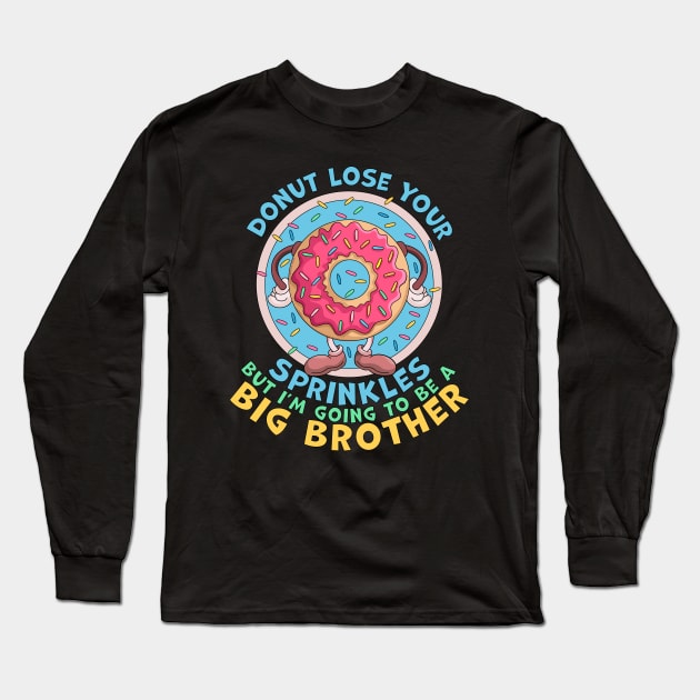 Donut Lose Your Sprinkles but I'm Going to be a Big Brother Funny Long Sleeve T-Shirt by OrangeMonkeyArt